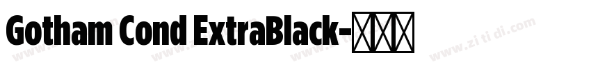 Gotham Cond ExtraBlack字体转换 Gotham Cond ExtraBlack字体转换